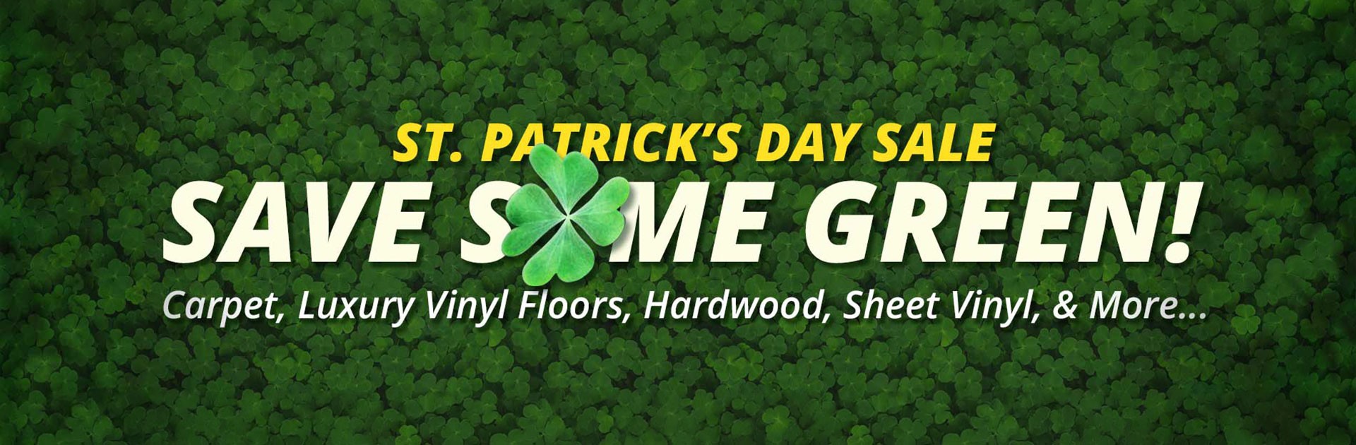 Saint Patrick's Day Flooring Sale - Carpet, Luxury Vinyl Plank, Sheet Vinyl, & Hardwood Floors